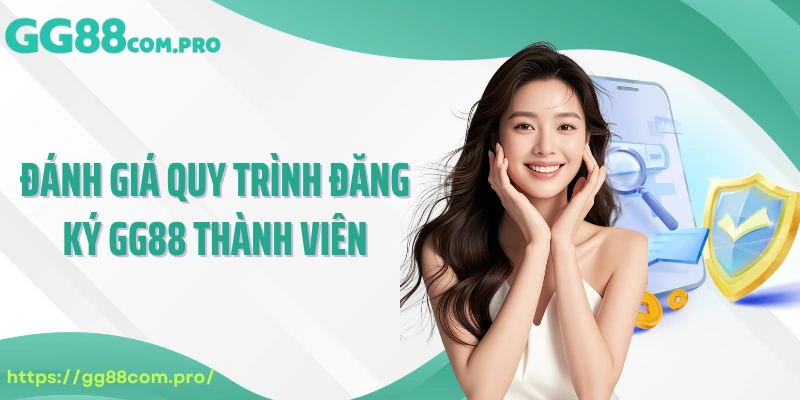 Đánh giá quy trình đăng ký GG88 thành viên