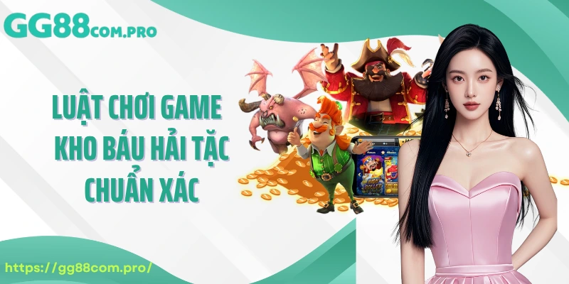 Luật chơi game cá cược slot kho báu hải tặc chuẩn xác