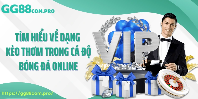 Tìm hiểu về dạng kèo thơm trong cá độ bóng đá online